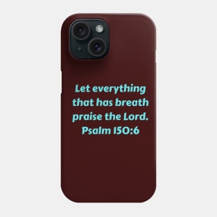 Bible Verse Psalm 150:6 Phone Case