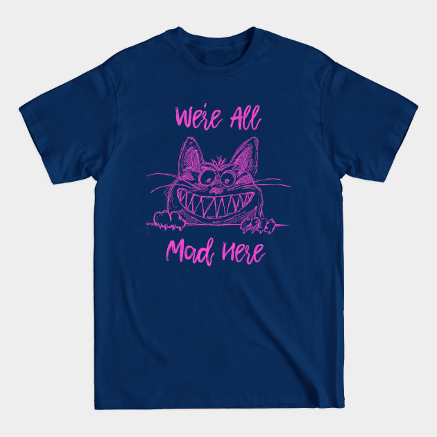 Disover We're All Mad Here - Cheshire Cat, Alice in Wonderland Quote - Cheshire Cat - T-Shirt