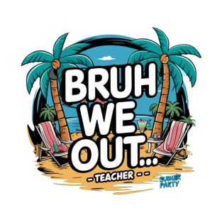 Bruh We Out Teacher T-Shirt