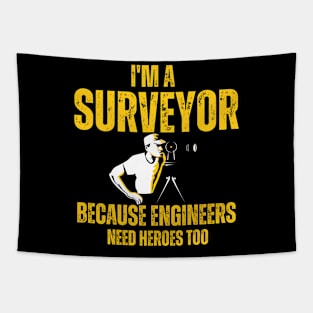 I'm a Surveyor Because Engineers Need Heroes Too Tapestry