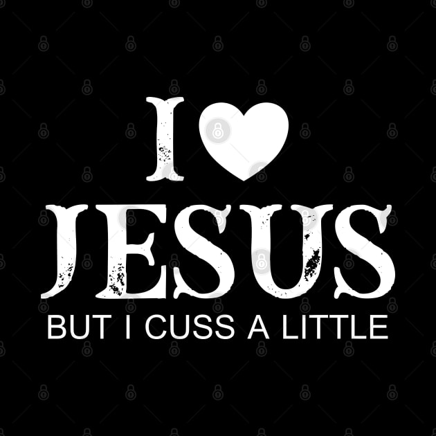 I Love Jesus But I Cuss A Little by Johner_Clerk_Design