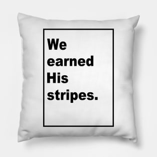 We Earned His Stripes Pillow