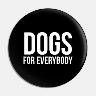 Dogs For Everybody Pin