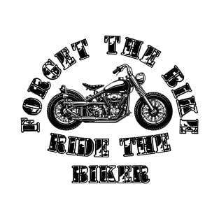 Forget The Bike Ride The Biker T-Shirt