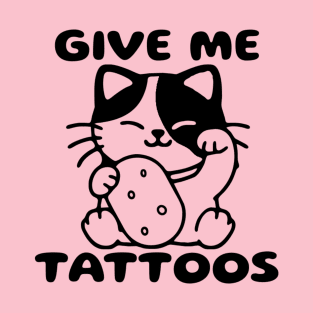 Give Me Tattoos T-Shirt