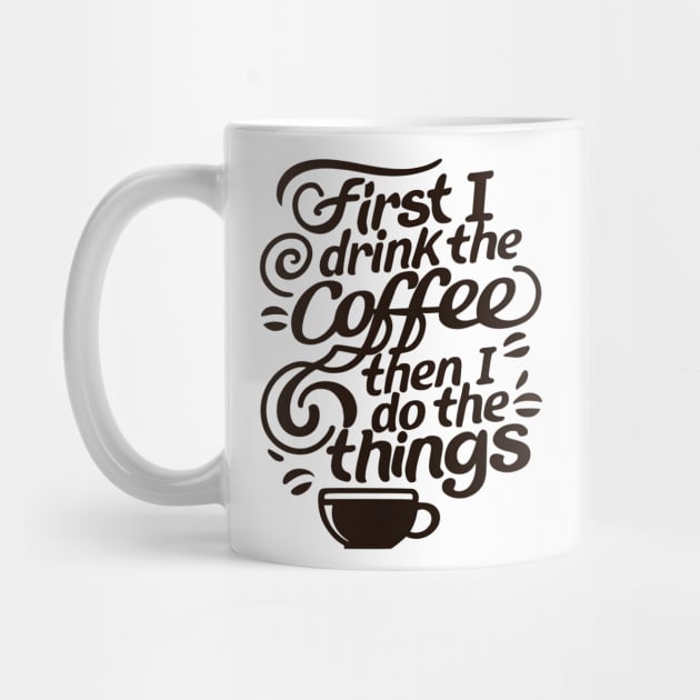 First I Drink The Coffee Mug — Stash Style