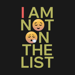 I am NOT on the list T-Shirt