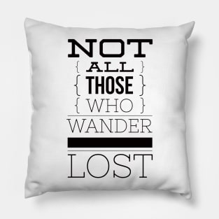 Not all those who wander are lost Pillow