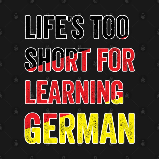 Life´s Too Short For Learning German by Dojaja