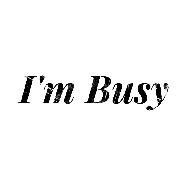 I'm Busy by Shirtsy