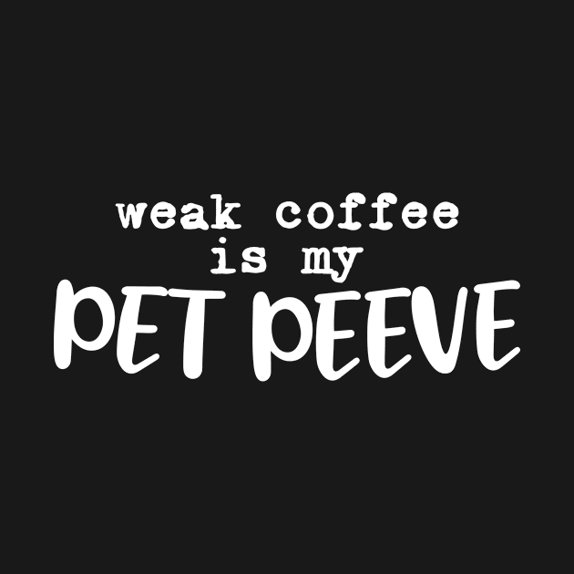 Weak coffee is my pet peeve by sigmarule