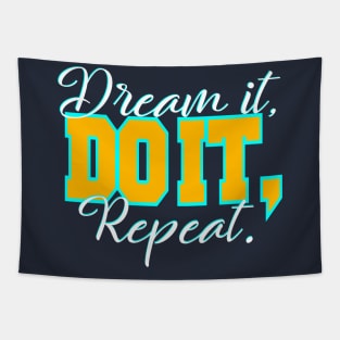 Dream it, do it, repeat. Tapestry