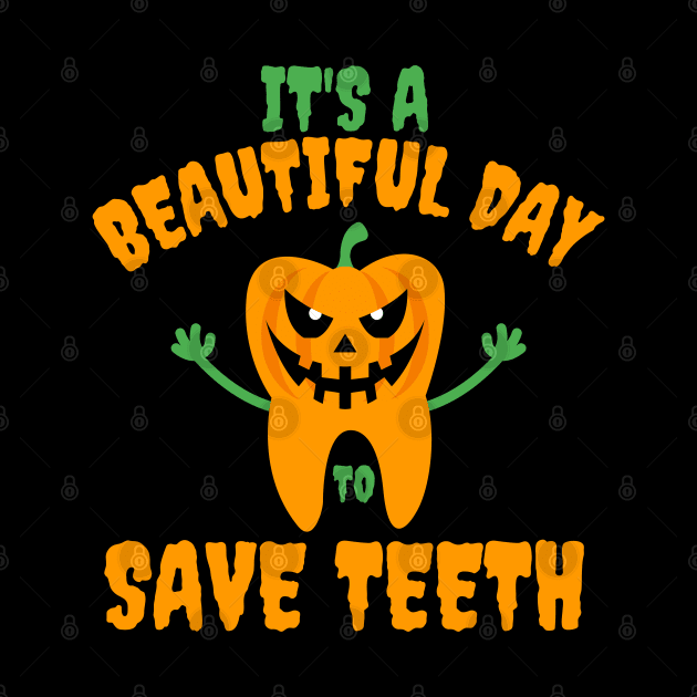 It's A Beautiful Day To Save Teeth Pumpkin Tooth Halloween by deafcrafts