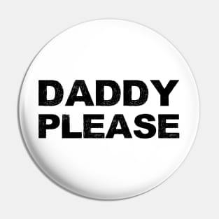 DADDY PLEASE - B - Word typography quote meme funny gift merch grungy black white tshirt Pin