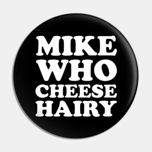 Mike Who Cheese Hairy Adult Humor Pin