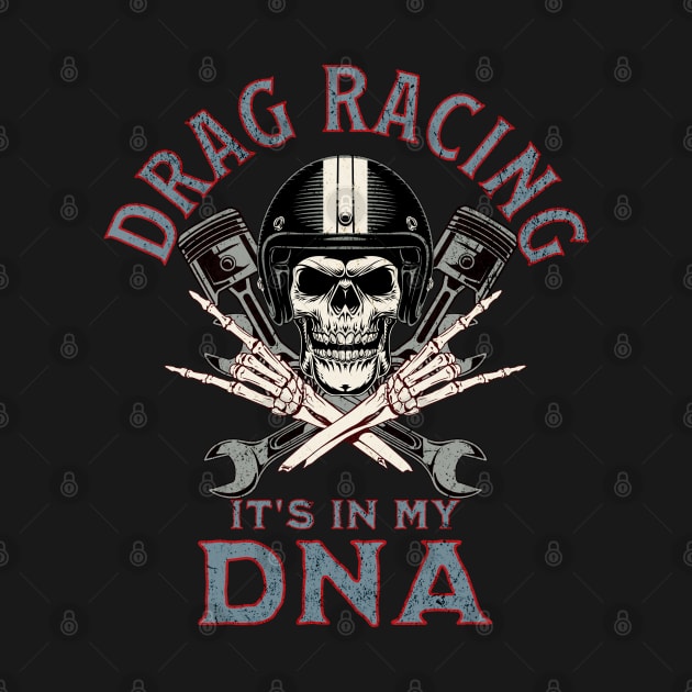 Drag Racing It's In My DNA Skull Wrench Piston Racer by Carantined Chao$