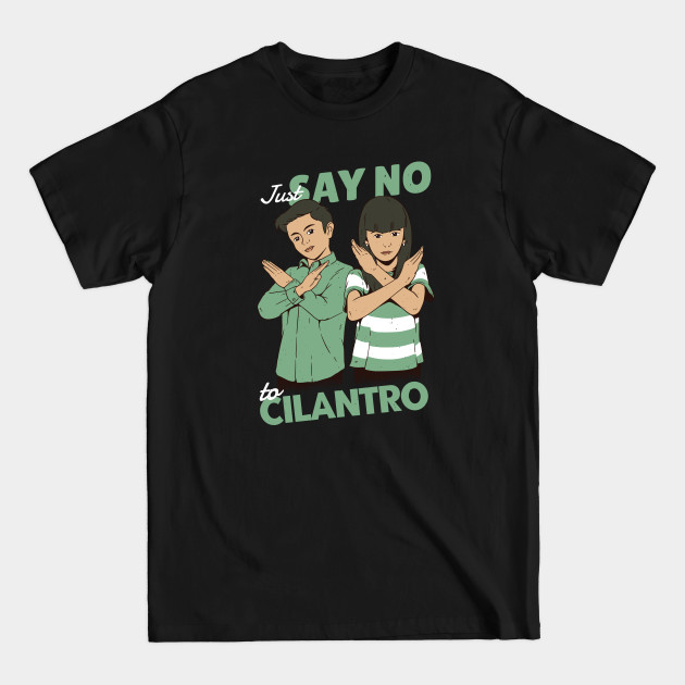 Just Say No to Cilantro - Cilantro Sucks - T-Shirt Just Say No to Cilantro - Cilantro Sucks - T-Shirt