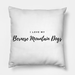 I Love My Bernese Mountain Dogs Pillow