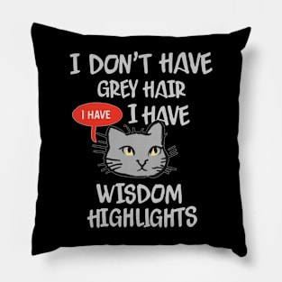 I Don't Have Gray Hair I Have Wisdom Highlights Pillow