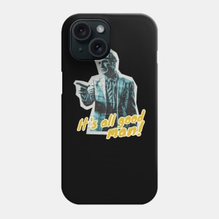 Its All Good Man Phone Case