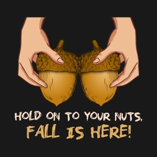 Hold on to your nuts, funny fall sayings T-Shirt