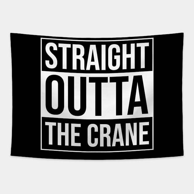 Straight Outta The Crane - Funny Crane Operator Tapestry by BlueTodyArt