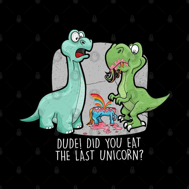 Funny Did You Eat The Last Unicorn Dinosaur by amitsurti