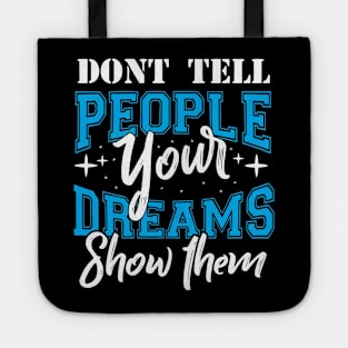 Don't tell people your dreams show them Tote