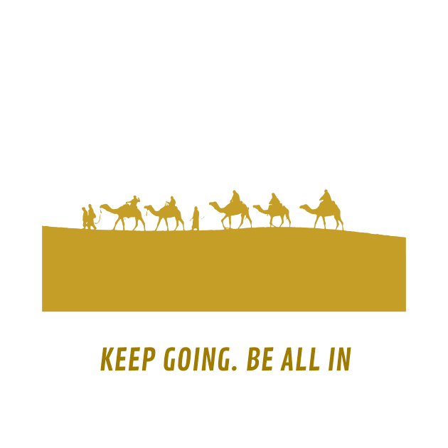 Keep going. Be all in by RandyArt