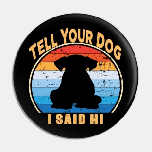 Tell Your Dog I Said Hi Pin