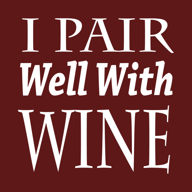 I Pair Well With Wine by marktwain7