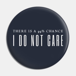 There's A 99% Chance I Don't Care Pin