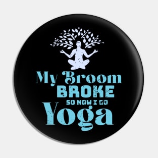 My broom broke so now i go yoga Pin