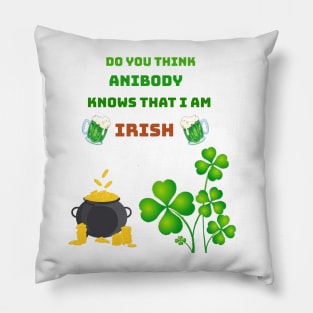 Do you think anibody knows that I am Irish Pillow