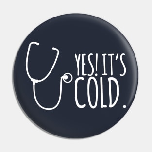 Yes It's Cold - Stethoscope Pin