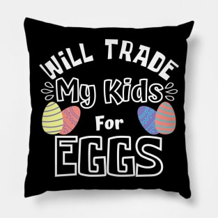 Will Trade My Kids For Eggs. Funny Mom Easter Joke. Pillow