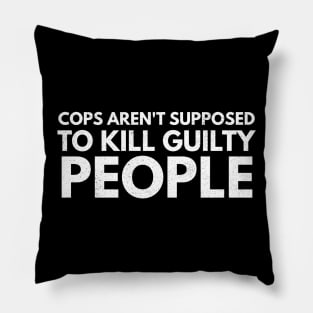 Cops Are't Supposed To Kill Guilty People Pillow