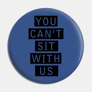 You Can’t Sit with Us 2 Pin