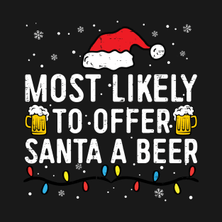 Most Likely To Offer Santa A Beer Funny Christmas T-Shirt