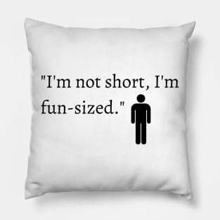 "I'm not short, I'm fun-sized." Funny Quote for short people Pillow