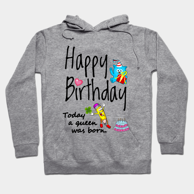 Today A Queen Was Born Happy Birthday Wishes Happy Birthday To My Queen Hoodie Teepublic Au Today A Queen Was Born Happy Birthday Wishes Happy Birthday To My Queen Hoodie Teepublic Au
