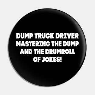 Dump Truck Driver Mastering the Dump and the Drumroll of Jokes! Pin