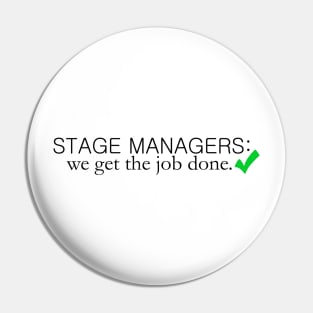 Stage Managers: We Get the Job Done Pin