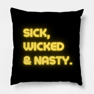 Sick, wicked & nasty Pillow