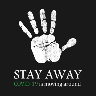 Stay away C.O.V.I.D19 is moving around, Stay at home. T-Shirt