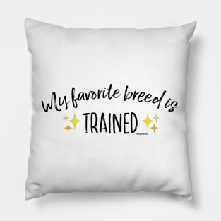 My Favorite Breed is Trained (Black Text) Pillow