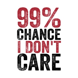 99% Chance I Don't Care T-Shirt