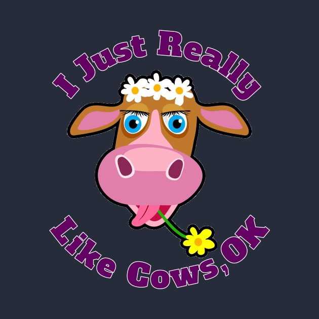 I Just Really Like Cows, OK? Funny Cartoon Cow For Farm Rancher Lovers by klimentina