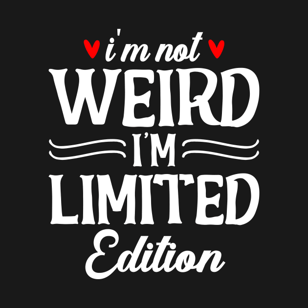 I'm not weird I'm limited edition by SimonL