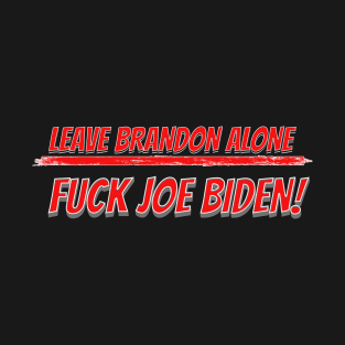 Leave Brandon Alone / Fuck Joe Biden T-Shirt